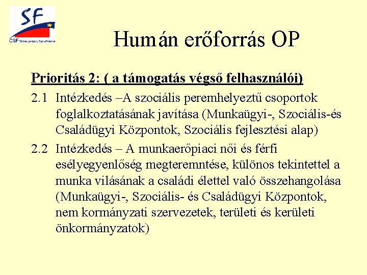 Humán erőforrás OP Prioritás 2: ( a támogatás végső felhasználói) 2. 1 Intézkedés –A