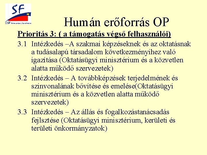 Humán erőforrás OP Prioritás 3: ( a támogatás végső felhasználói) 3. 1 Intézkedés –A