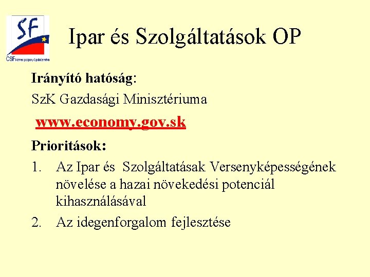 Ipar és Szolgáltatások OP Irányító hatóság: Sz. K Gazdasági Minisztériuma www. economy. gov. sk