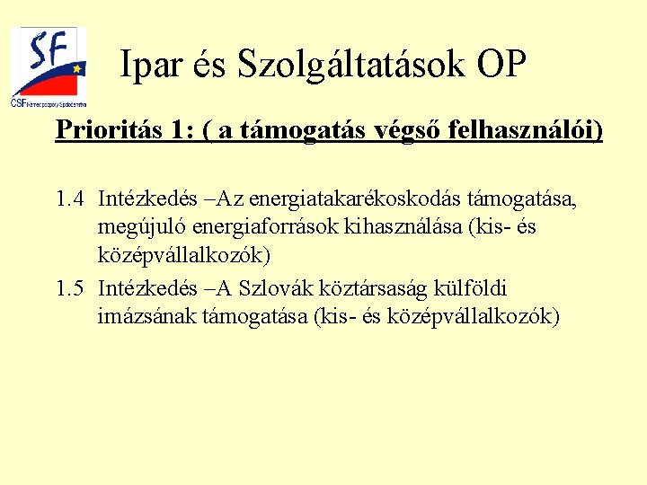 Ipar és Szolgáltatások OP Prioritás 1: ( a támogatás végső felhasználói) 1. 4 Intézkedés