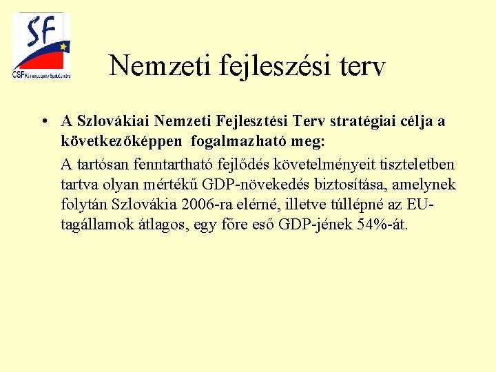 Nemzeti fejleszési terv • A Szlovákiai Nemzeti Fejlesztési Terv stratégiai célja a következőképpen fogalmazható