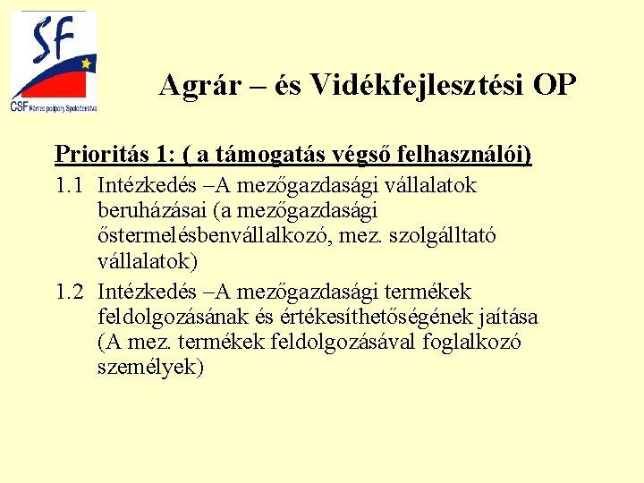 Agrár – és Vidékfejlesztési OP Prioritás 1: ( a támogatás végső felhasználói) 1. 1