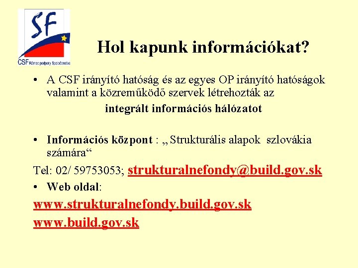 Hol kapunk információkat? • A CSF irányító hatóság és az egyes OP irányító hatóságok