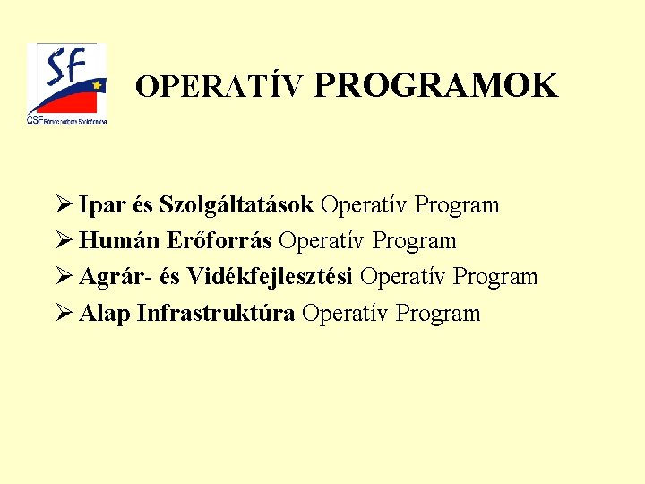 OPERATÍV PROGRAMOK Ø Ipar és Szolgáltatások Operatív Program Ø Humán Erőforrás Operatív Program Ø