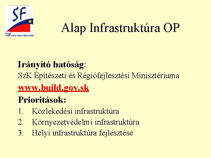 Alap Infrastruktúra OP Irányító hatóság: Sz. K Építészeti és Régiófejlesztési Minisztériuma www. build. gov.