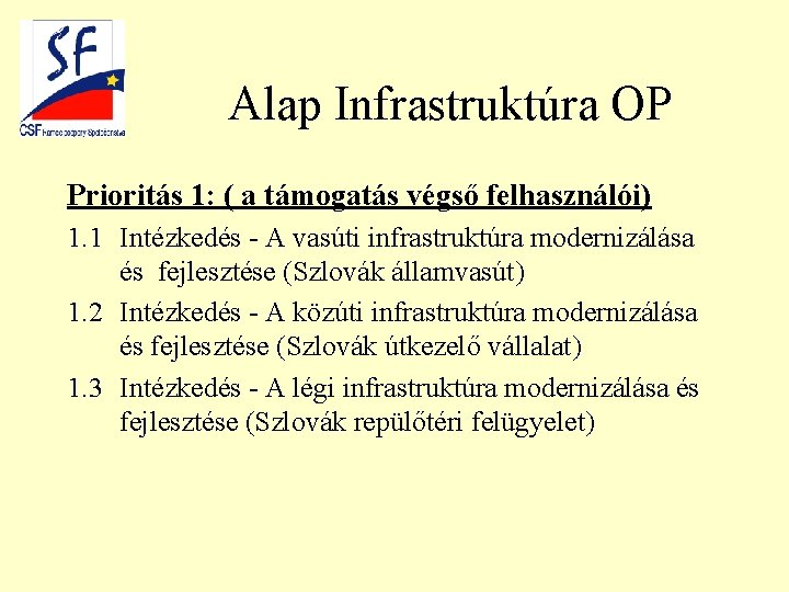 Alap Infrastruktúra OP Prioritás 1: ( a támogatás végső felhasználói) 1. 1 Intézkedés -