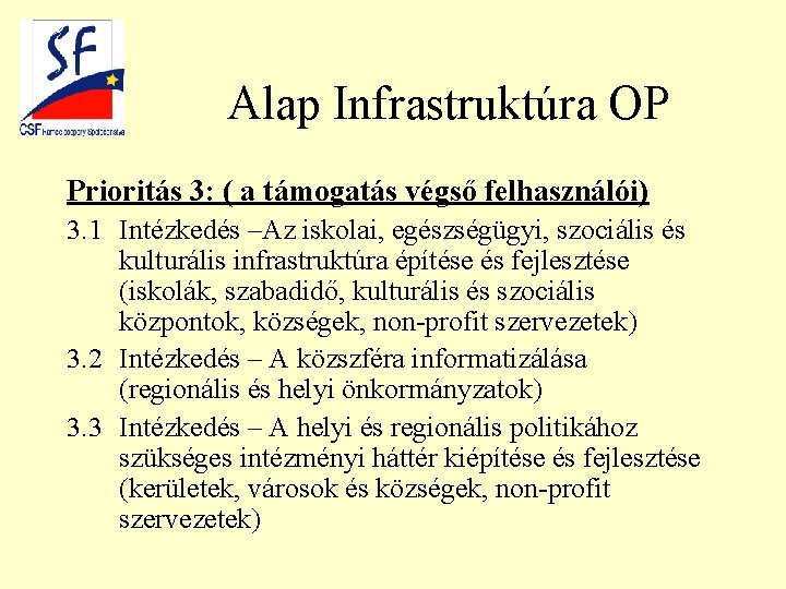 Alap Infrastruktúra OP Prioritás 3: ( a támogatás végső felhasználói) 3. 1 Intézkedés –Az