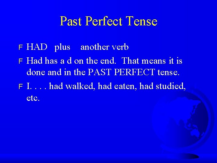 Past Perfect Tense F F F HAD plus another verb Had has a d