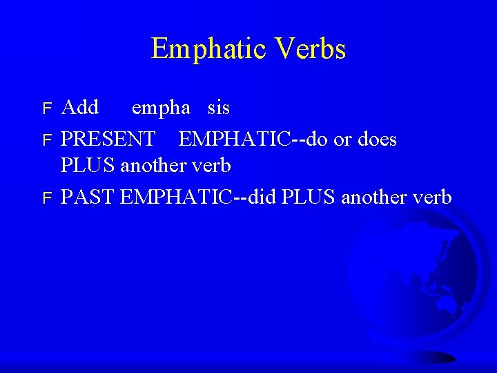 Emphatic Verbs F F F Add empha sis PRESENT EMPHATIC--do or does PLUS another