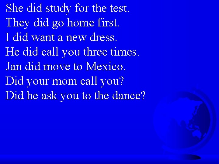 She did study for the test. They did go home first. I did want