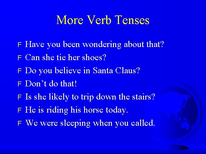 More Verb Tenses F F F F Have you been wondering about that? Can