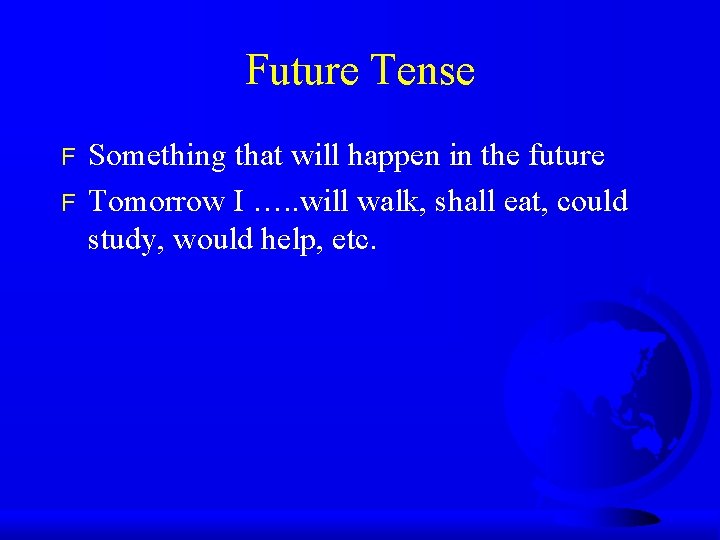 Future Tense F F Something that will happen in the future Tomorrow I ….