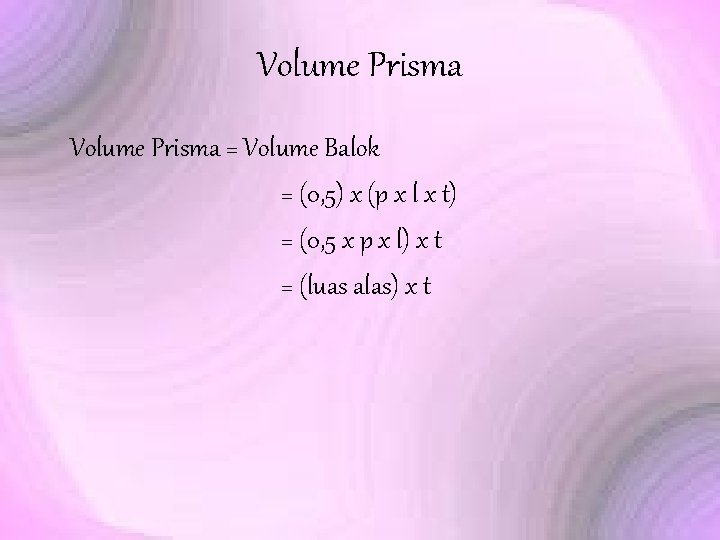 Volume Prisma = Volume Balok = (0, 5) x (p x l x t)