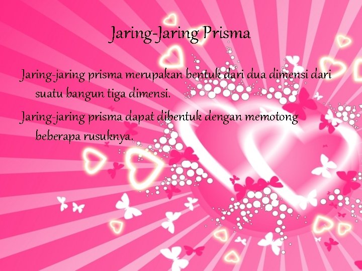 Jaring-Jaring Prisma Jaring-jaring prisma merupakan bentuk dari dua dimensi dari suatu bangun tiga dimensi.