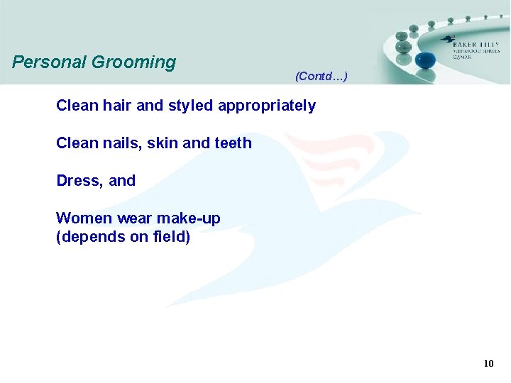 Personal Grooming (Contd…) Clean hair and styled appropriately Clean nails, skin and teeth Dress,