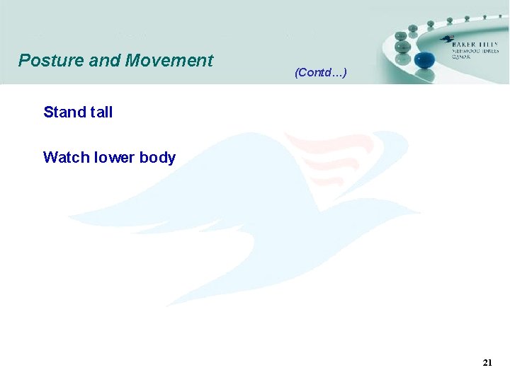 Posture and Movement (Contd…) Stand tall Watch lower body 21 