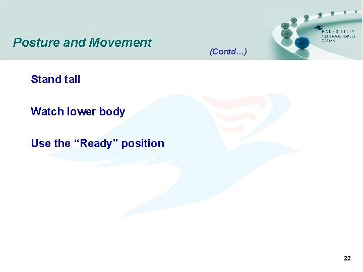 Posture and Movement (Contd…) Stand tall Watch lower body Use the “Ready” position 22