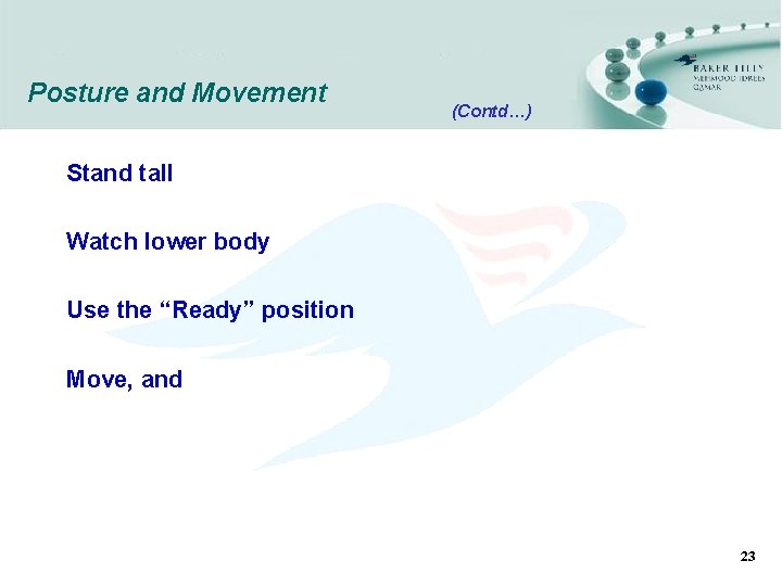 Posture and Movement (Contd…) Stand tall Watch lower body Use the “Ready” position Move,