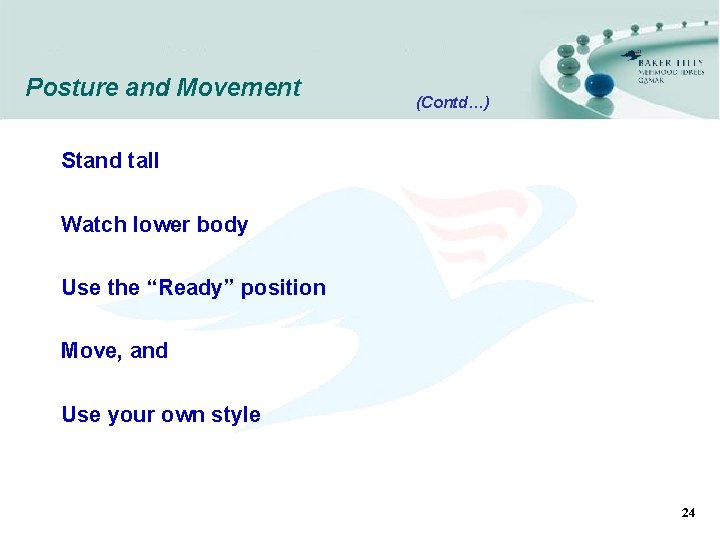 Posture and Movement (Contd…) Stand tall Watch lower body Use the “Ready” position Move,