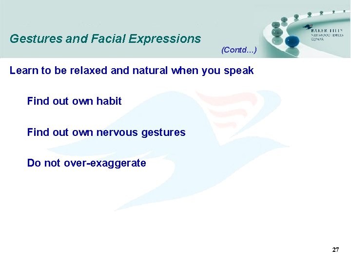 Gestures and Facial Expressions (Contd…) Learn to be relaxed and natural when you speak