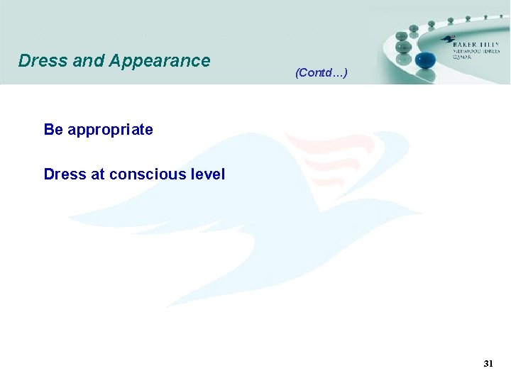 Dress and Appearance (Contd…) Be appropriate Dress at conscious level 31 