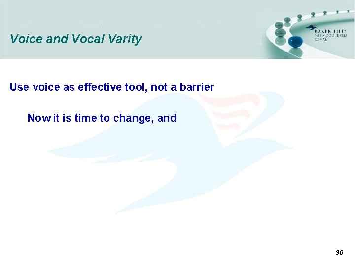 Voice and Vocal Varity Use voice as effective tool, not a barrier Now it