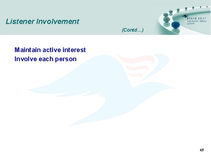 Listener Involvement (Contd…) Maintain active interest Involve each person 45 