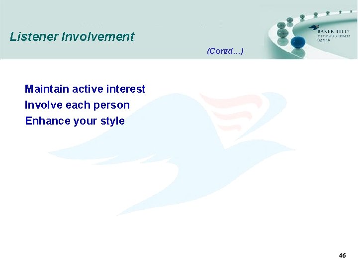Listener Involvement (Contd…) Maintain active interest Involve each person Enhance your style 46 