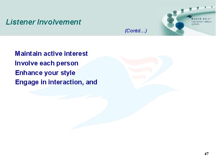 Listener Involvement (Contd…) Maintain active interest Involve each person Enhance your style Engage in