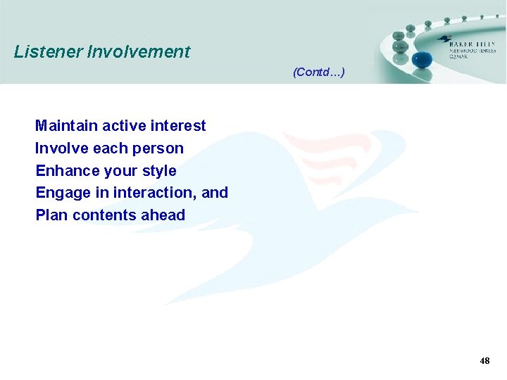 Listener Involvement (Contd…) Maintain active interest Involve each person Enhance your style Engage in