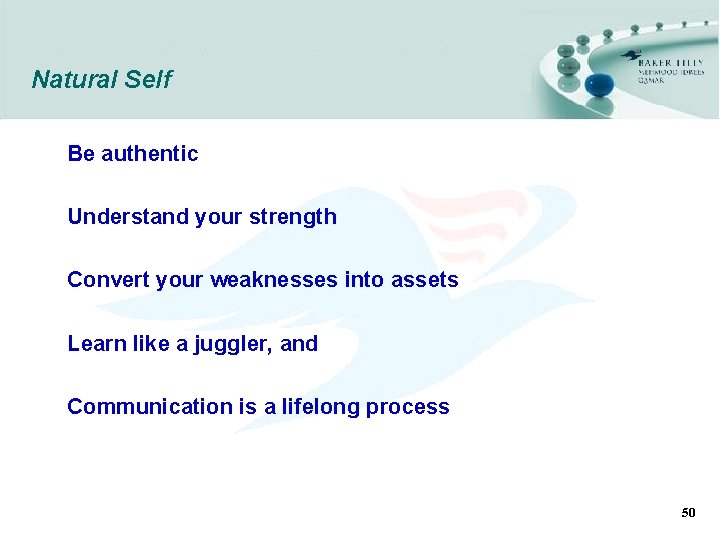 Natural Self Be authentic Understand your strength Convert your weaknesses into assets Learn like