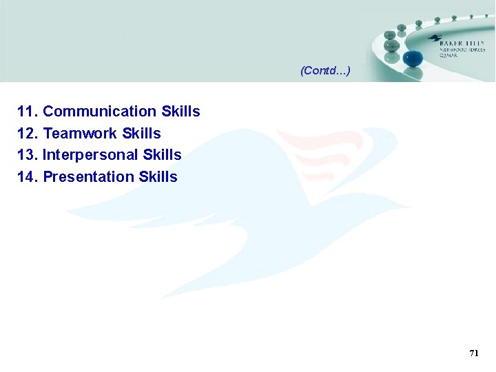 (Contd…) 11. Communication Skills 12. Teamwork Skills 13. Interpersonal Skills 14. Presentation Skills 71