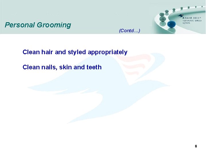 Personal Grooming (Contd…) Clean hair and styled appropriately Clean nails, skin and teeth 8