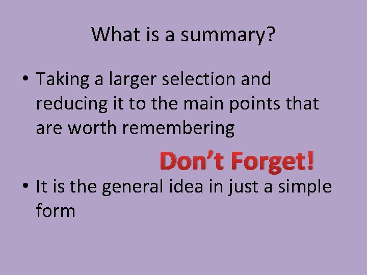 What is a summary? • Taking a larger selection and reducing it to the