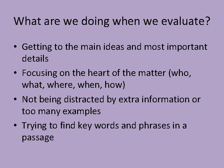 What are we doing when we evaluate? • Getting to the main ideas and