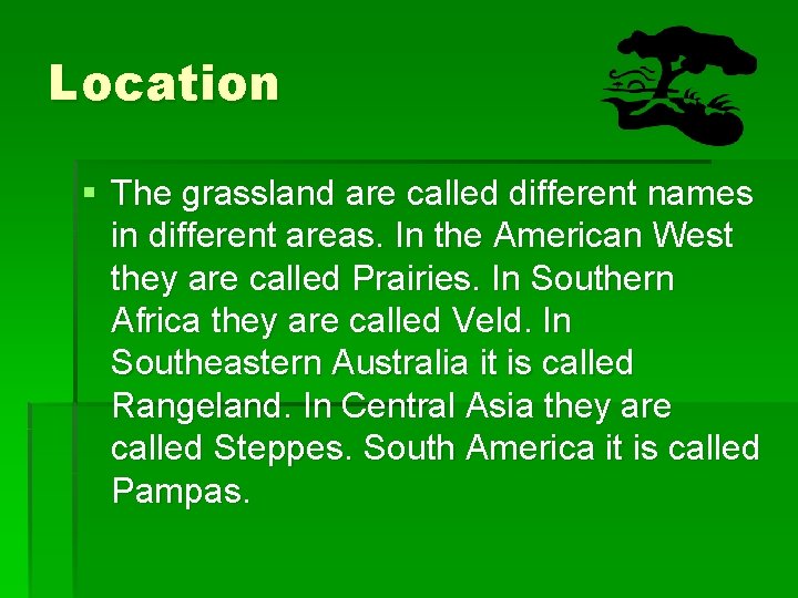 Location § The grassland are called different names in different areas. In the American