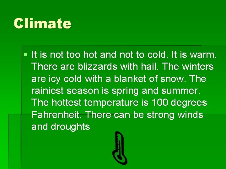 Climate § It is not too hot and not to cold. It is warm.