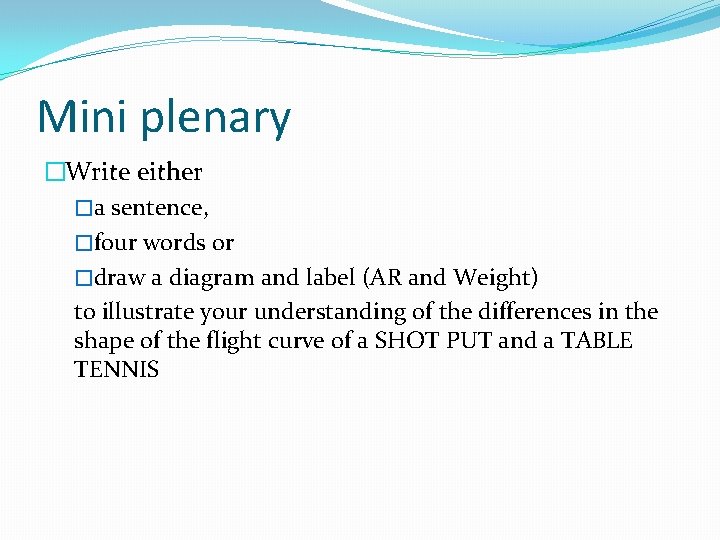 Mini plenary �Write either �a sentence, �four words or �draw a diagram and label