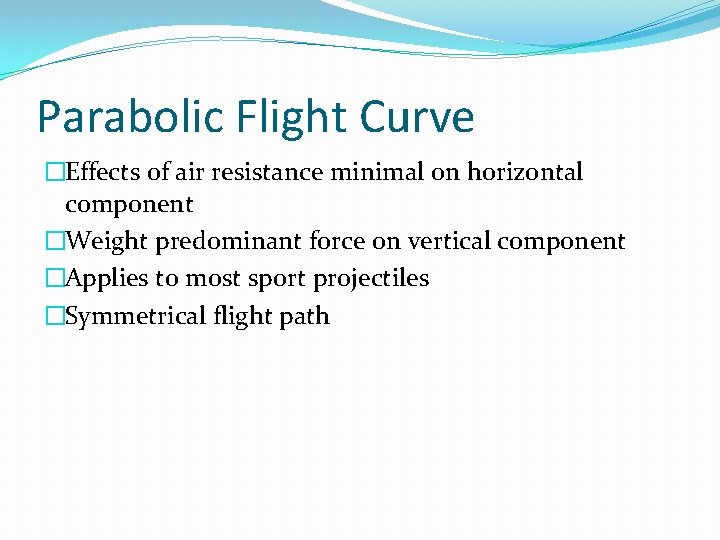 Parabolic Flight Curve �Effects of air resistance minimal on horizontal component �Weight predominant force