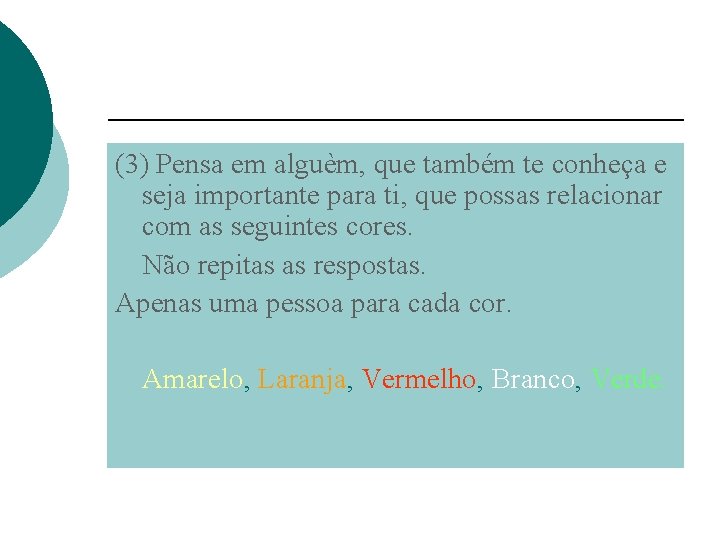 (3) Pensa em alguèm, que também te conheça e seja importante para ti, que