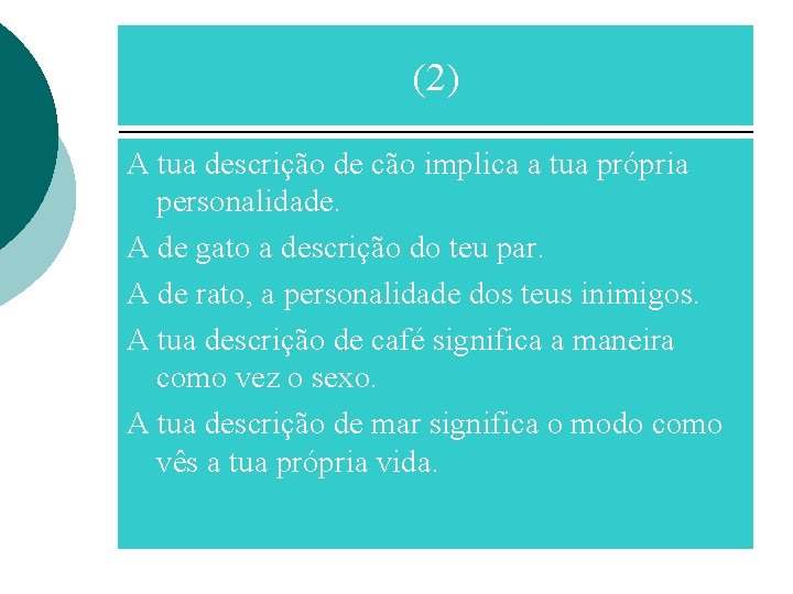 (2) A tua descrição de cão implica a tua própria personalidade. A de gato