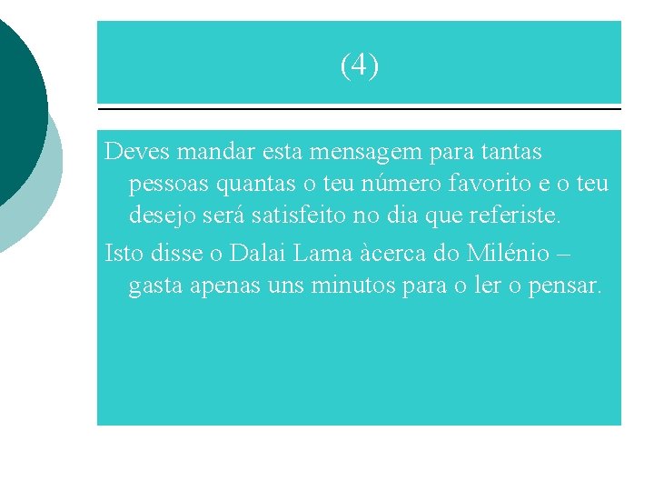 (4) Deves mandar esta mensagem para tantas pessoas quantas o teu número favorito e