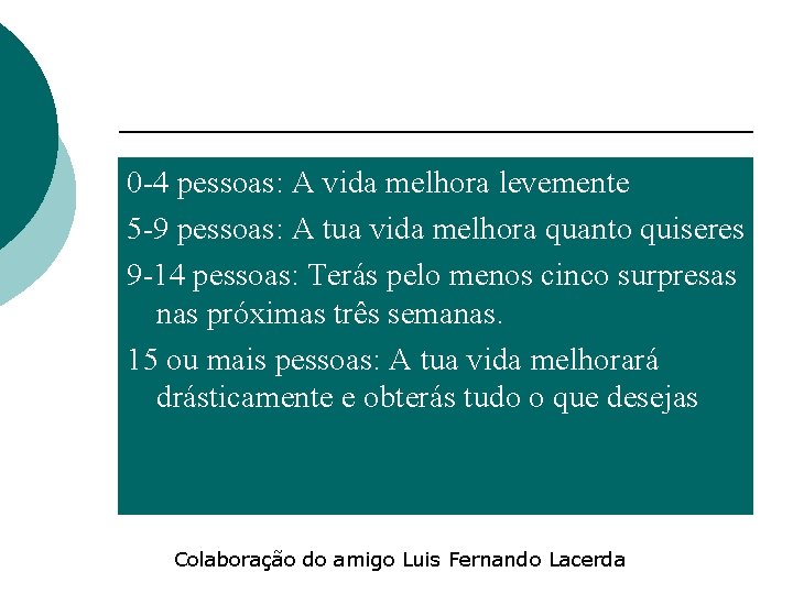0 -4 pessoas: A vida melhora levemente 5 -9 pessoas: A tua vida melhora
