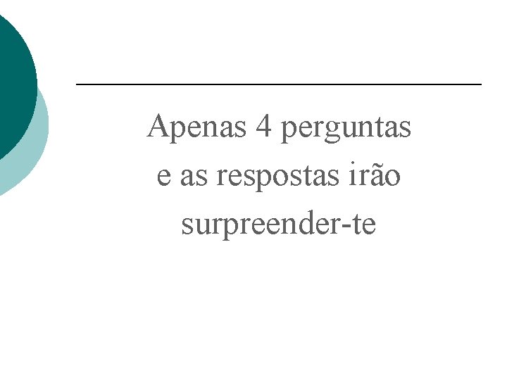 Apenas 4 perguntas e as respostas irão surpreender-te 