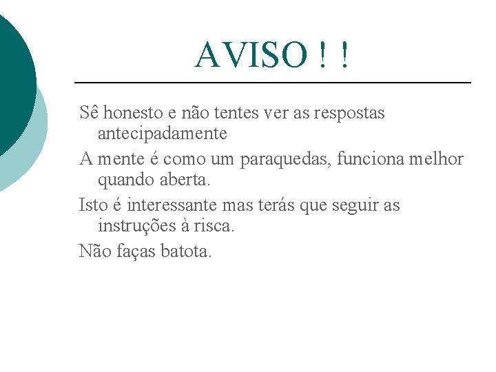 AVISO ! ! Sê honesto e não tentes ver as respostas antecipadamente A mente