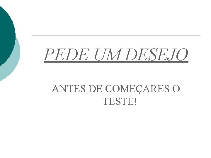 PEDE UM DESEJO ANTES DE COMEÇARES O TESTE! 