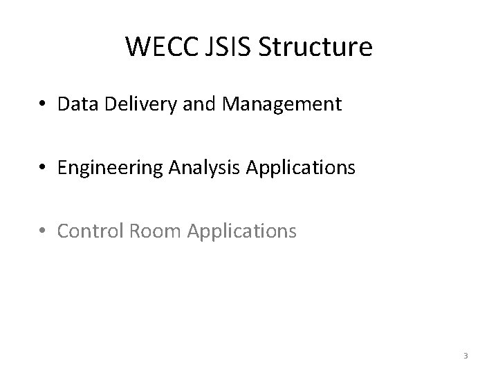 WECC JSIS Structure • Data Delivery and Management • Engineering Analysis Applications • Control