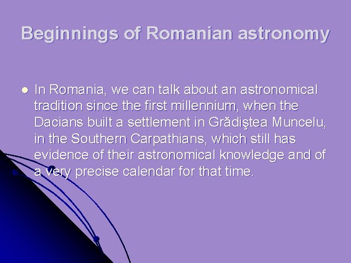 Beginnings of Romanian astronomy l In Romania, we can talk about an astronomical tradition