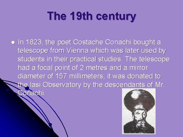 The 19 th century l In 1823, the poet Costache Conachi bought a telescope