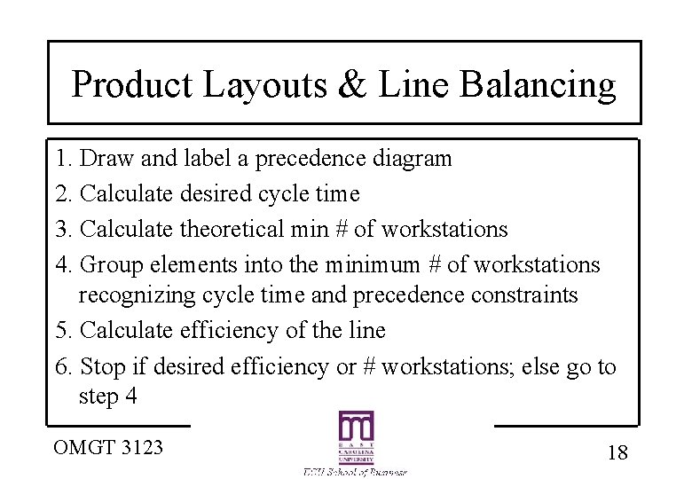 Product Layouts & Line Balancing 1. Draw and label a precedence diagram 2. Calculate Product Layouts & Line Balancing 1. Draw and label a precedence diagram 2. Calculate